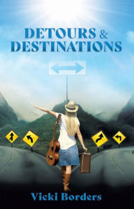 Title: DETOURS & DESTINATIONS, Author: Vicki Borders