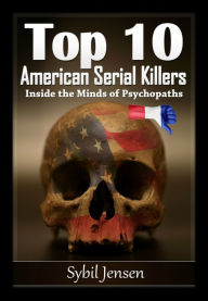 Title: Top 10 des Serial Killers Americains: dans l'esprit des psychopathes, Author: Sybil Jensen
