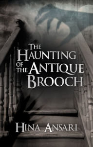 Title: The Haunting of the Antique Brooch, Author: Hina Ansari