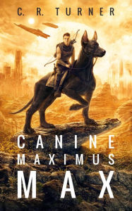 Title: Canine Maximus Max, Author: C. R. Turner