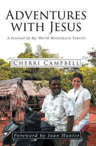 Title: Adventures with Jesus; A Journal of My World Missionary Travels, Author: Cherri Campbell