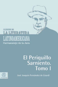 Title: El Periquillo Sarniento. Tomo I, Author: Jose Joaquin Fernandez de Lizardi