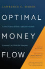 Optimal Money Flow: A New Vision of How a Dynamic-Growth Economy Can Work for Everyone