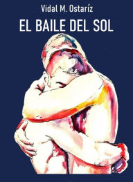 Title: EL BAILE DEL SOL, Author: Vidal M. Ostariz