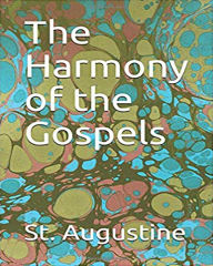 Title: The Harmony of the Gospels, Author: St. Augustine