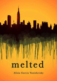 Title: Melted, Author: Alisia Garcia-Yanishevsky