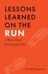 Title: Lessons Learned on the Run: A Book About Running and Life, Author: David Kempston