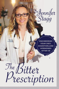 Title: The Bitter Prescription: Engineering Your Diet, Digestion, and Hormones After 35, Author: Dr. Jennifer Stagg