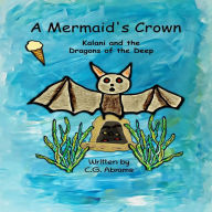 Title: A Mermaid's Crown: Kalani and the Dragons of the Deep, Author: C. G. Abrams