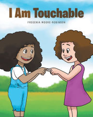 Title: I Am Touchable, Author: Fregenia Moore-Robinson