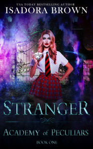 Title: Stranger: Book 1 in The Academy of Peculiars Series, Author: Isadora Brown