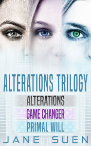 Title: ALTERATIONS TRILOGY: Alterations, Game Changer, Primal Will, Author: Jane Suen