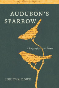 Title: Audubon's Sparrow, Author: Juditha Dowd