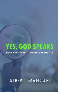 Title: Yes God speaks, Your dream will become a reality, Author: Albert Mangapi