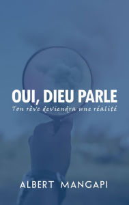 Title: Oui Dieu parle, Ton reve deviendra une realite, Author: Albert Mangapi