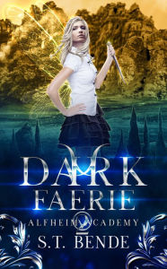 Title: Dark Faerie (Alfheim Academy: Book Two), Author: S. T. Bende
