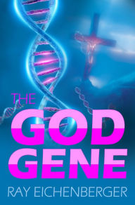 Title: The God Gene, Author: Ray Eichenberger