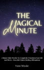 The Magical Minute: 1 Minute Daily Practice To Completely Transform Your Life And Thrive - Powerful Chakra Healing Affirmations 1 Minute Dai