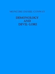 Title: Demonology and Devil-lore (Illustrated), Author: Moncure Daniel Conway