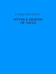 Title: Myths & Legends of Japan (Illustrated), Author: F. Hadland Davis
