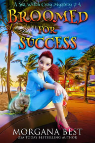 Title: Broomed For Success: Paranormal Cozy Mystery, Author: Morgana Best