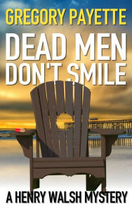 Title: Dead Men Don't Smile, Author: Gregory Payette