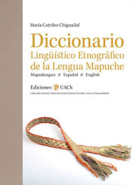 Title: Diccionario Linguistico Etnografico de la Lengua Mapuche, Author: Maria Catrileo