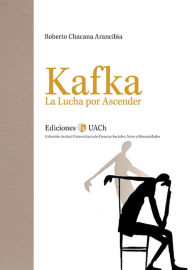 Title: Kafka. La Lucha por Ascender, Author: Roberto Chacana