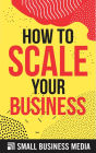 How To Scale Your Business