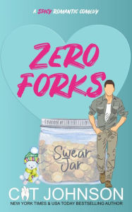 Title: Zero Forks: A Spicy Rom Com, Author: Cat Johnson