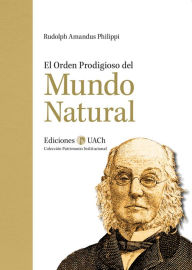 Title: El Orden Prodigioso del Mundo Natural, Author: Rudolph Philippi