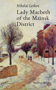 Title: The Lady Macbeth of the Mzinsk District, Author: Nikolai Leskov