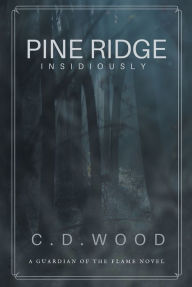 Title: Pine Ridge: Insidiously, Author: C. D. Wood