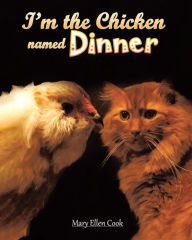 Title: I'm the Chicken Named Dinner, Author: Mary Ellen Cook