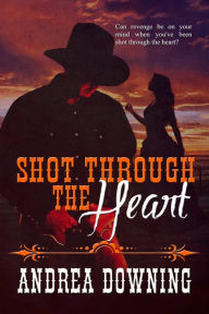 Title: Shot Through the Heart, Author: Andrea Downing