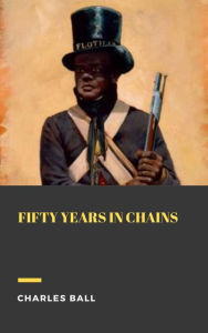 Title: Fifty years in chains, Author: Charles Ball