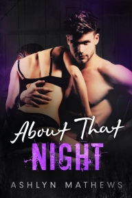 Title: About That Night, Author: Ashlyn Mathews