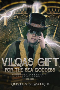 Title: Vilqa's Gift for the Sea Goddess (Divine Warriors Holiday Special), Author: Kristen S. Walker