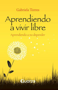 Title: Aprendiendo a vivir libre, Author: Gabriela Torres