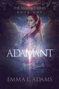 Title: Adamant: (The Alliance Series #1), Author: Emma L. Adams