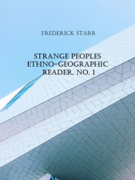 Title: Strange Peoples Ethno-Geographic Reader, No. 1, Author: Frederick Starr