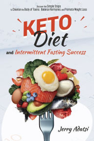 Title: KETO DIET & INTERMITTENT FASTING SUCCESS, Author: Jerry Adatsi