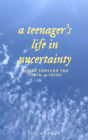 A Teenager's Life in Uncertainty