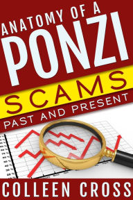 Title: Anatomy of a Ponzi Scheme: Charles Ponzi to Bernard Madoff: Ponzi Schemes and Investment Scams, Author: Colleen Cross