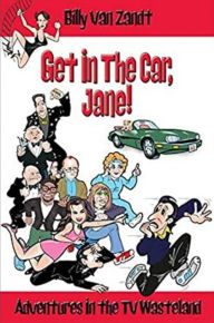 Title: Get in the Car, Jane (Adventures in the TV Wasteland), Author: Billy Van Zandt