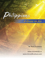 Title: Philippians - A Guide To Joy, Author: Kurt Trucksess