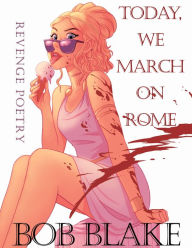 Title: Today, We March on Rome, Author: Bob Blake
