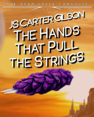 Title: The Hands That Pull the Strings, Author: Js Carter Gilson