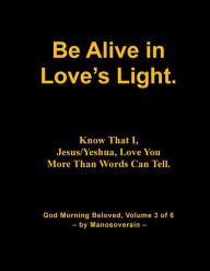 Title: Be Alive in Loves Light, Author: Manosoverain