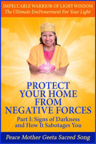 Title: Protect Your Home From Negative Forces Part 1: Signs of Darkness and How It Sabotages You, Author: Peace Mother Geeta Sacred Song